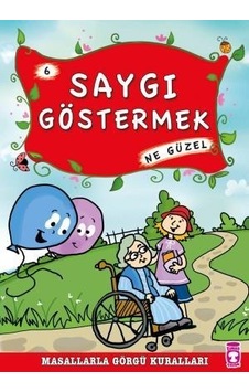 Saygı Göstermek Ne Güzel - Masallarla Görgü Kuralları 6 Saygı Göstermek Ne Güzel - Masallarla Görgü Kuralları 6