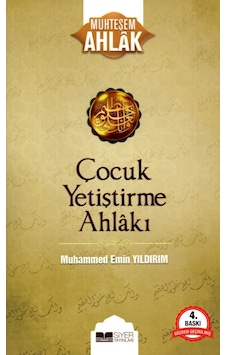 Çocuk Yetiştirme Ahlakı - Muhteşem Ahlak - Muhammed Emin Yıldırım - Siyer Yayınları Çocuk Yetiştirme Ahlakı - Muhteşem Ahlak - Muhammed Emin Yıldırım - Siyer Yayınları