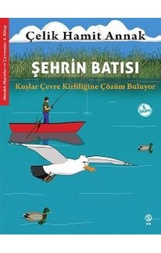 Şehrin Batısı: Kuşlar Çevre Kirliliğine Çözüm Buluyor - Meraklı Martılar ve Çevremiz 4. Kitap - Çelik Hamit Annak - Sia Şehrin Batısı: Kuşlar Çevre Kirliliğine Çözüm Buluyor - Meraklı Martılar ve Çevremiz 4. Kitap - Çelik Hamit Annak - Sia