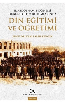 2. Abdülhamit Dönemi Örgün Eğitim Kurumlarında Din Eğitimi - Zeki Salih Zengin - Çamlıca Yayınları 2. Abdülhamit Dönemi Örgün Eğitim Kurumlarında Din Eğitimi - Zeki Salih Zengin - Çamlıca Yayınları