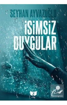İsimsiz Duygular - Seyhan Ayvazoğlu - Ateş Yayınları İsimsiz Duygular - Seyhan Ayvazoğlu - Ateş Yayınları