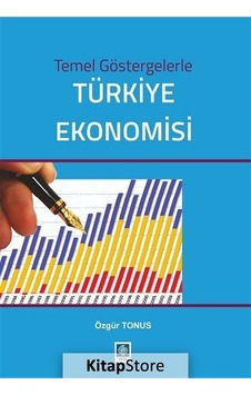 Temel Göstergelerle Türkiye Ekonomisi - Özgür Tonus - Ekin Basım Yayın Temel Göstergelerle Türkiye Ekonomisi - Özgür Tonus - Ekin Basım Yayın
