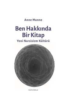 Ben Hakkında Bir Kitap - Yeni Narsisizm Kültürü - Anne Manne - Kaplumbaa Ben Hakkında Bir Kitap - Yeni Narsisizm Kültürü - Anne Manne - Kaplumbaa