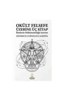 Okült Felsefe Üzerine Üç Kitap / Heinrich Cornelius Agrippa Vo... Okült Felsefe Üzerine Üç Kitap / Heinrich Cornelius Agrippa Vo...