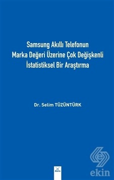 Samsung Akıllı Telefonun Marka Değeri Üzerine Çok Değişkenli İstatistiksel Bir Araştırma - Selim Tüzüntürk - Dora Yayıncılık Samsung Akıllı Telefonun Marka Değeri Üzerine Çok Değişkenli İstatistiksel Bir Araştırma - Selim Tüzüntürk - Dora Yayıncılık