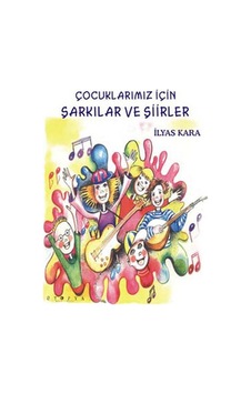 Çocuklarımız İçin Şarkılar Ve Şiirler - İlyas Kara - Ütopya Yayınevi Çocuklarımız İçin Şarkılar Ve Şiirler - İlyas Kara - Ütopya Yayınevi