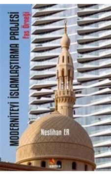 Moderniteyi İslamlaştırma Projesi - Fas Örneği - Neslihan Er - Kriter Moderniteyi İslamlaştırma Projesi - Fas Örneği - Neslihan Er - Kriter