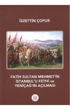 Fatih Sultan Mehmet'in İstanbul'u Fethi ve Yeniçağ'ın Açılması - İzzettin Çopur - Hipokrat Kitabevi Fatih Sultan Mehmet'in İstanbul'u Fethi ve Yeniçağ'ın Açılması - İzzettin Çopur - Hipokrat Kitabevi