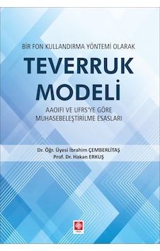 Bir Fon Kullandırma Yönetimi Olarak Teverruk Modeli - Hakan Erkuş - Ekin Basım Yayın Bir Fon Kullandırma Yönetimi Olarak Teverruk Modeli - Hakan Erkuş - Ekin Basım Yayın