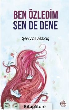 Ben Özledim Sen de Dene - Şevval Akkaş - Ahbap Kitap Ben Özledim Sen de Dene - Şevval Akkaş - Ahbap Kitap