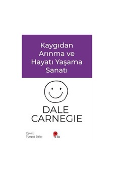 Kaygıdan Arınma Ve Hayatı Yaşama Sanatı / Dale Carnegie Kaygıdan Arınma Ve Hayatı Yaşama Sanatı / Dale Carnegie