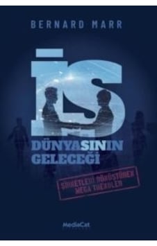 İş Dünyasının Geleceği - Şirketleri Dönüştüren Mega Trendler - Bernard Marr - MediaCat Yayıncılık İş Dünyasının Geleceği - Şirketleri Dönüştüren Mega Trendler - Bernard Marr - MediaCat Yayıncılık