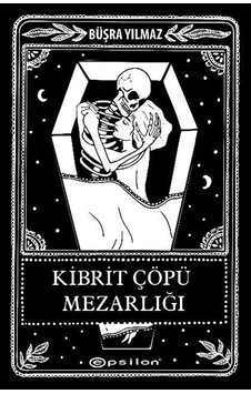 Kibrit Çöpü Mezarlığı Ciltli Kutusuz / Büşra Yılmaz Kibrit Çöpü Mezarlığı Ciltli Kutusuz / Büşra Yılmaz