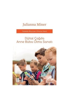Dijital Çağda Anne Baba Olma Sanatı / Julianna Miner Dijital Çağda Anne Baba Olma Sanatı / Julianna Miner