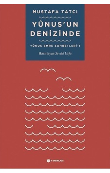 Yunus'un Denizinde / Yunus Emre Sohbetleri 1 / Mustafa Tatcı 9786057670298