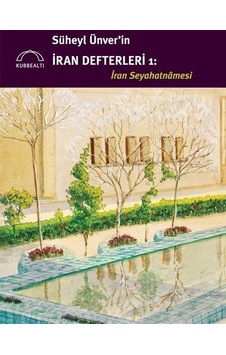Süheyl Ünver'in İran Defterleri: İran Seyahatnamesi- Kubbealtı Neşriyatı Süheyl Ünver'in İran Defterleri: İran Seyahatnamesi- Kubbealtı Neşriyatı