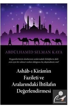 Ashab-ı Kiram'ın Fazileti Ve Aralarındaki İhtilafın Değerlendi... Ashab-ı Kiram'ın Fazileti Ve Aralarındaki İhtilafın Değerlendi...