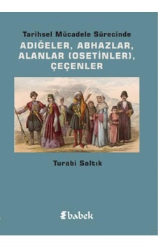 Tarihsel Mücadele Sürecinde Adığeler-AbhazlarAlanlar-Çeçenler - Turabi Saltık - Babek Yayınları