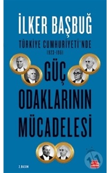 Türkiye Cumhuriyeti'nde 1923-1961 Güç Odaklarının Mücadelesi - İlker Başbuğ - Kırmızı Kedi Türkiye Cumhuriyeti'nde 1923-1961 Güç Odaklarının Mücadelesi - İlker Başbuğ - Kırmızı Kedi