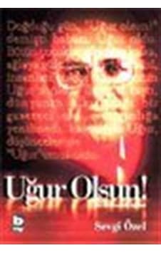 Uğur Olsun! Bir Devrimcinin Öyküsü / Sevgi Özel Uğur Olsun! Bir Devrimcinin Öyküsü / Sevgi Özel