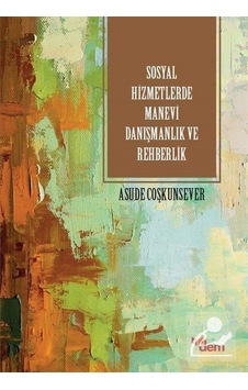 Sosyal Hizmetlerde Manevi Danışmanlık ve Rehberlik / Asude Coş... Sosyal Hizmetlerde Manevi Danışmanlık ve Rehberlik / Asude Coş...