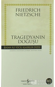 Tragedyanın Doğuşu - Hasan Ali Yücel Klasikleri - Friedrich Nietzsche - İş Bankası Kültür Yayınları