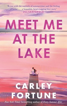 Meet Me At The Lake: The Breathtaking New Novel From The Author Of Every Summer After Meet Me At The Lake: The Breathtaking New Novel From The Author Of Every Summer After