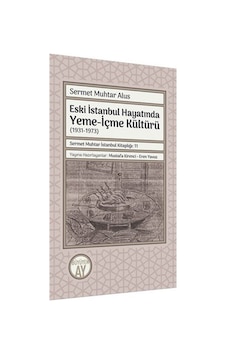 Eski İstanbul Hayatında Yeme - İçme Kültürü (1931 - 1973) - Sermet Muhtar Alus - Büyüyenay Yayınları Eski İstanbul Hayatında Yeme - İçme Kültürü (1931 - 1973) - Sermet Muhtar Alus - Büyüyenay Yayınları