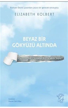 Beyaz Bir Gökyüzü Altında & Dünyayı Geç Olmadan Kurtarabilir M... Beyaz Bir Gökyüzü Altında & Dünyayı Geç Olmadan Kurtarabilir M...