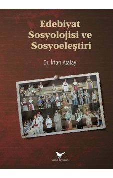 Edebiyat Sosyolojisi Ve Sosyoeleştiri / Doç. Dr. İrfan Atalay Edebiyat Sosyolojisi Ve Sosyoeleştiri / Doç. Dr. İrfan Atalay