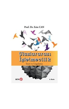 Uluslararası İşletmecilik Teori ve Uygulama - Esin Can - Beta Yayınları Uluslararası İşletmecilik Teori ve Uygulama - Esin Can - Beta Yayınları