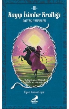 Kayıp İsimler Krallığı 3-Gözyaşı Vampirleri - Figen Yaman Coşar - Erdem Çocuk Kayıp İsimler Krallığı 3-Gözyaşı Vampirleri - Figen Yaman Coşar - Erdem Çocuk