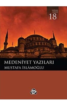 Medeniyet Yazıları - Mustafa İslamoğlu - Düşün Yayınları