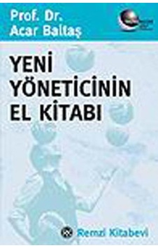 Yeni Yöneticinin El Kitabı - Acar Baltaş - Remzi Kitabevi