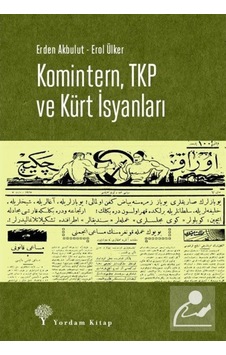 Komintern, Tkp Ve Kürt Isyanları / Erden Akbulut 9786051725291 Komintern, Tkp Ve Kürt Isyanları / Erden Akbulut 9786051725291