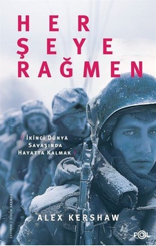 Her Şeye Rağmen / Alex Kershaw Her Şeye Rağmen / Alex Kershaw