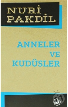 Anneler Ve Kudüsler - Nuri Pakdil Anneler Ve Kudüsler - Nuri Pakdil