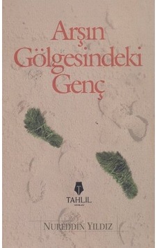 Arş'ın Gölgesindeki Genç - Nureddin Yıldız - Tahlil Yayınları Arş'ın Gölgesindeki Genç - Nureddin Yıldız - Tahlil Yayınları