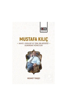Mustafa Kılıç -hayatı, Eserleri Ve Türk Din Mûsikîsi Alanındak...