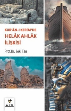 Kur'an-ı Kerîm'de Helak Ahlak İlişkisi / Doç. Dr. Zeki Tan Kur'an-ı Kerîm'de Helak Ahlak İlişkisi / Doç. Dr. Zeki Tan