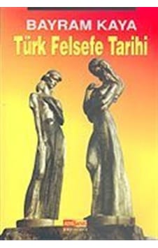Türk Felsefe Tarihi - Bayram Kaya - Asya Şafak Yayınları