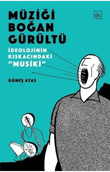 Müziği Boğan Gürültü - Güneş Ayas - İthaki Yayınları Müziği Boğan Gürültü - Güneş Ayas - İthaki Yayınları