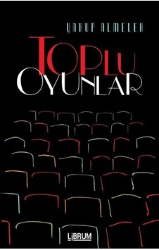 Toplu Oyunlar - Yakup Almelek - Librum Kitap