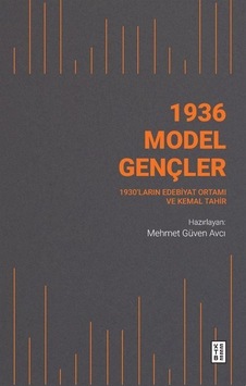 1936 Model Gençler - 1930'ların Edebiyat Ortamı ve Kemal Tahir - Mehmet Güven Avcı - Ketebe 1936 Model Gençler - 1930'ların Edebiyat Ortamı ve Kemal Tahir - Mehmet Güven Avcı - Ketebe