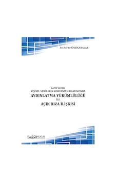6698 Sayılı Kişisel Verilerin Korunması Kanunu Nda Aydınlatma Yükümlülüğü İle Açık Rıza İlişkisi 6698 Sayılı Kişisel Verilerin Korunması Kanunu Nda Aydınlatma Yükümlülüğü İle Açık Rıza İlişkisi