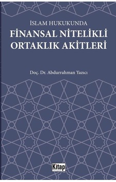 İslam Hukukunda Finansal Nitelikli Ortaklık Akitleri - Abdurrahman Yazıcı - Kitap Dünyası İslam Hukukunda Finansal Nitelikli Ortaklık Akitleri - Abdurrahman Yazıcı - Kitap Dünyası