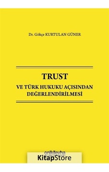 Trust ve Türk Hukuku Açısından Değerlendirilmesi - Gökçe Kurtulan Güner - On İki Levha Yayıncılık