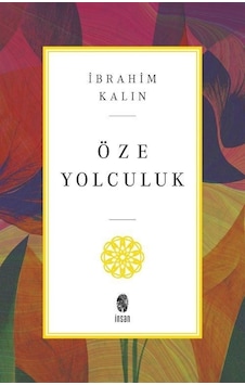 Öze Yolculuk - İbrahim Kalın - İnsan Yayınları Öze Yolculuk - İbrahim Kalın - İnsan Yayınları