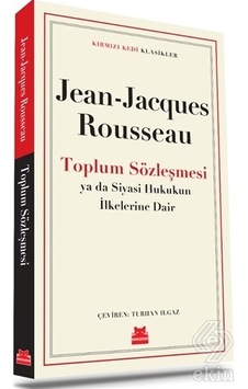 Toplum Sözleşmesi ya da Siyasi Hukukun İlkelerine Dair - Kırmızı Kedi Klasikler - Jean Jacques Rousseau - Kırmızı Kedi Toplum Sözleşmesi ya da Siyasi Hukukun İlkelerine Dair - Kırmızı Kedi Klasikler - Jean Jacques Rousseau - Kırmızı Kedi