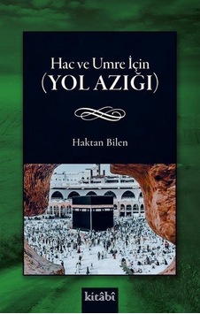Hac Ve Umre İçin Yol Azığı / Haktan Bilen Hac Ve Umre İçin Yol Azığı / Haktan Bilen